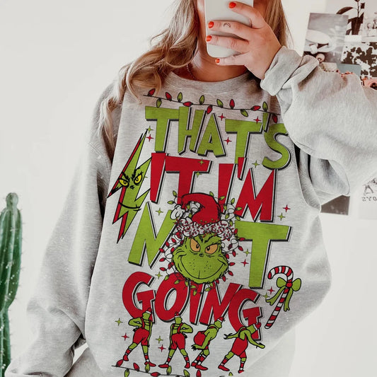 Thats it im not going- sweatshirt